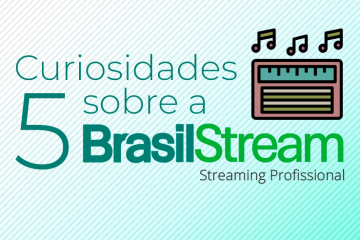 5 curiosidades sobre a brasilstream